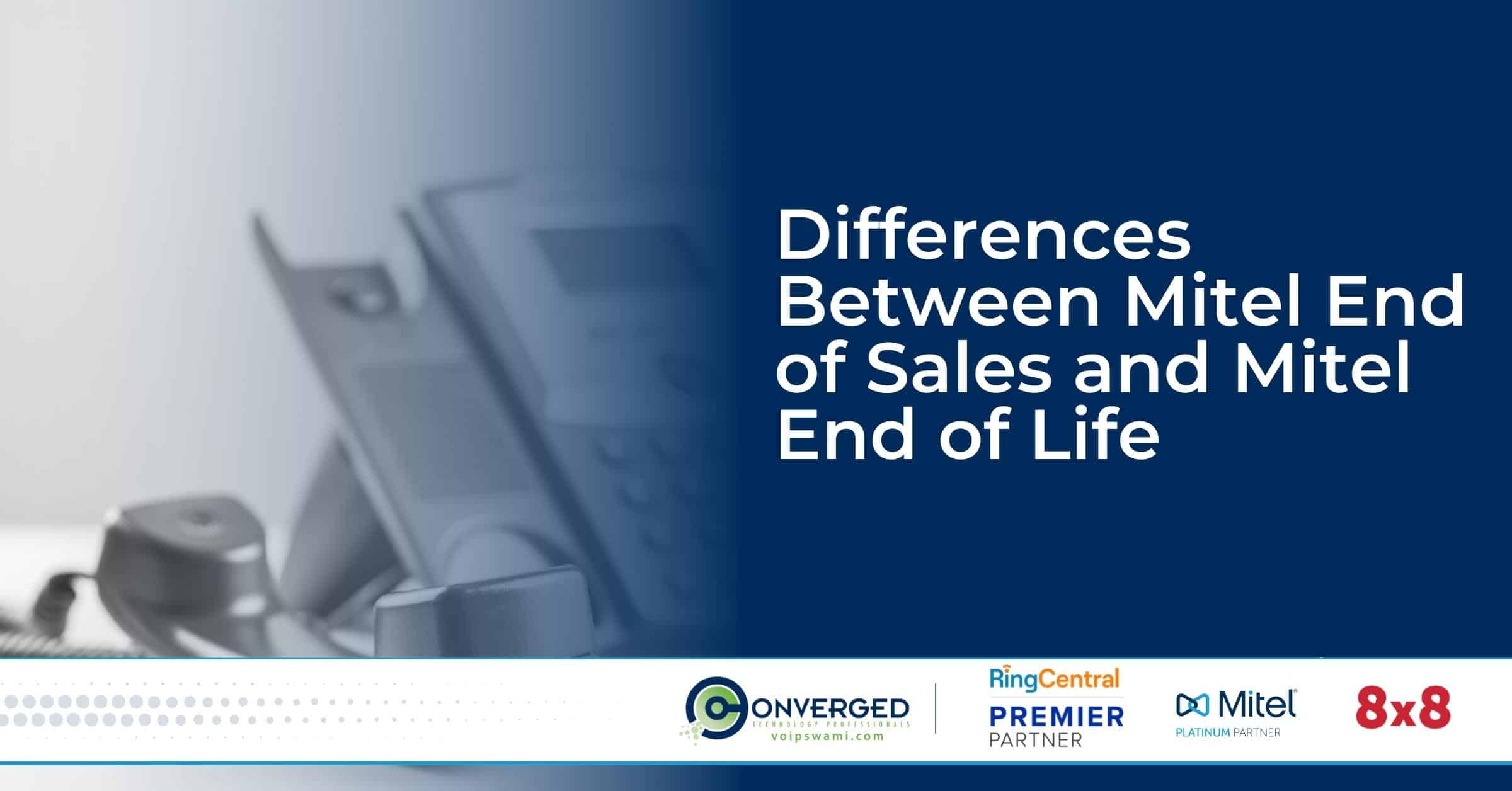Differences Between Mitel End of Sales and Mitel End of Life