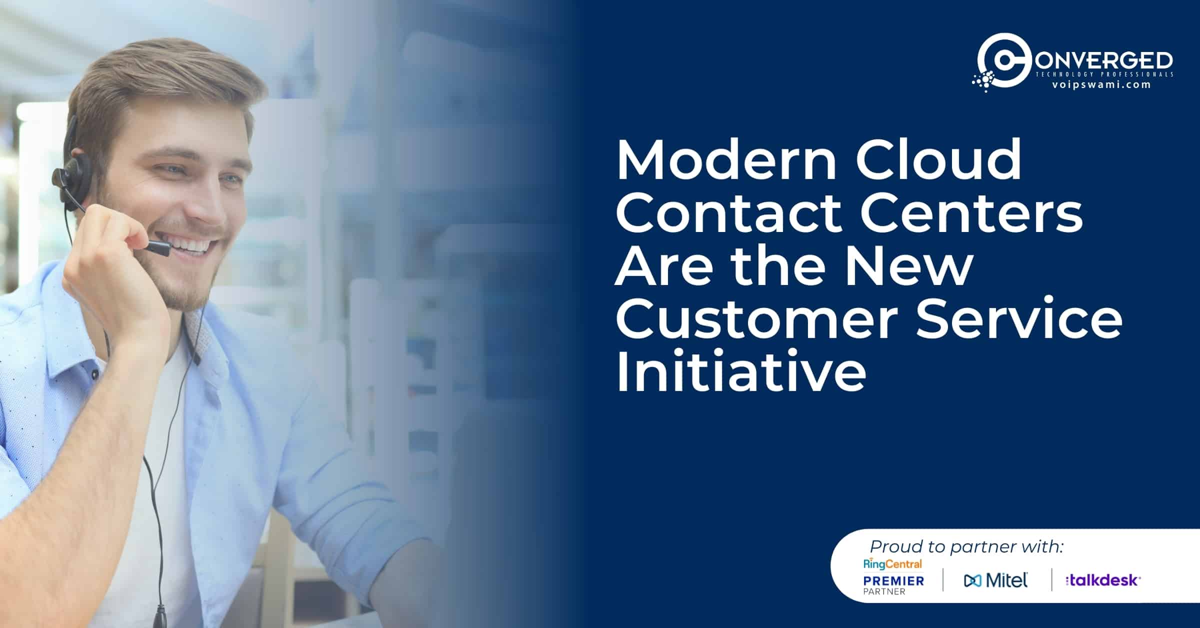 Modern Cloud Contact Centers Are the New Customer Service Initiative