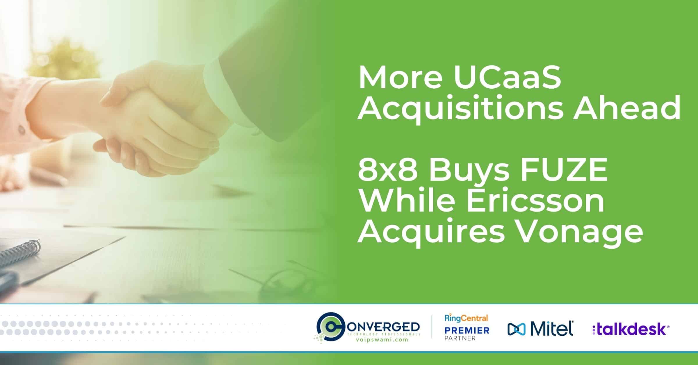 More UCaaS Acquisitions Ahead- 8x8 Buys FUZE While Ericsson Acquires Vonage