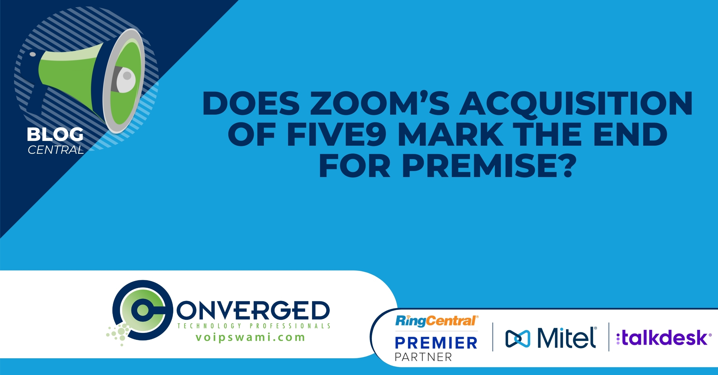 Zoom Acquires Five9's to Shake Up the CCaaS, UCaaS, and Survivability of Premise Conversation